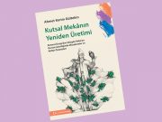 “Kutsal Mekânın Yeniden Üretimi” kitabı çıktı!