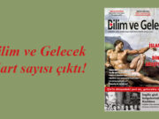 Bilim ve Gelecek Mart sayısı çıktı!