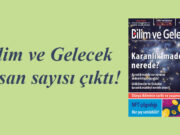 Bilim ve Gelecek Nisan sayısı çıktı!