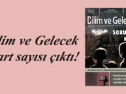 Bilim ve Gelecek Mart sayısı çıktı!