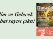 Bilim ve Gelecek dergisi şubat sayısı çıktı!