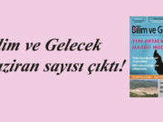 Bilim ve Gelecek Haziran sayısı çıktı!