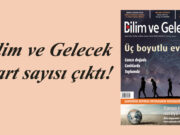 Bilim ve Gelecek Mart sayısı çıktı!