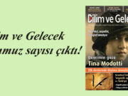 Bilim ve Gelecek Temmuz sayısı çıktı!