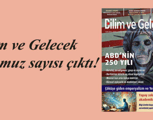 Bilim ve Gelecek Temmuz sayısı çıktı!